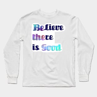 BElieve THEre is GOOD Long Sleeve T-Shirt